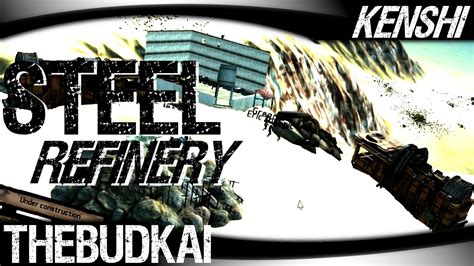 kenshi steel refinery.